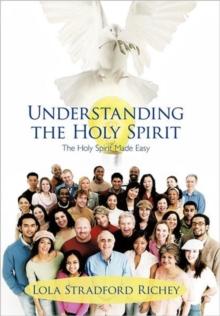 Understanding the Holy Spirit : The Holy Spirit Made Easy