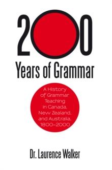 200 Years of Grammar : A History of Grammar Teaching in Canada, New Zealand, and Australia, 1800-2000