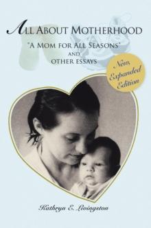 All About Motherhood : "A Mom for All Seasons" and Other Essays