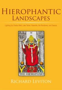 Hierophantic Landscapes : Lighting up Chalice Well, Lake Tahoe, Yosemite, the Rondanes, and Oaxaca