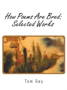 How Poems Are Bred: Selected Works : 1917-2006