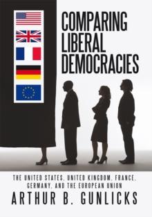 Comparing Liberal Democracies : The United States, United Kingdom, France, Germany, and the European Union