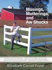 Musings, Mutterings, and Aw Shucks : A Collection of Short Stories, Essays, and Features