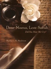 Dear Mama, Love Sarah : Did You Hear Me Cry?