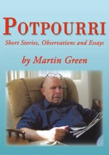 Potpourri : Short Stories, Observations and Essays by Martin Green