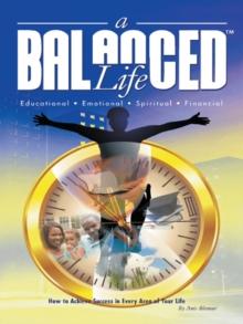 A Balanced Life : How to Achieve Success in Every Area of Your Life