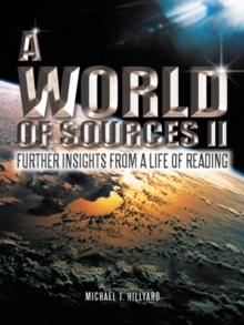 A World of Sources Ii : Further Insights from a Life of Reading