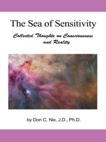 The Sea of Sensitivity : Collected Thoughts on Consciousness and Reality