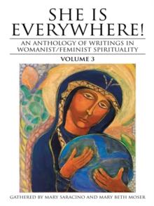 She Is Everywhere! Volume 3 : An Anthology of Writings in Womanist/Feminist Spirituality