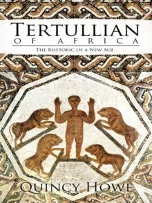 Tertullian of Africa : The Rhetoric of a New Age