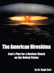 The American Hiroshima: : Iran'S Plan for a Nuclear Attack on the United States