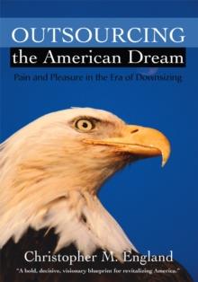 Outsourcing the American Dream : Pain and Pleasure in the Era of Downsizing