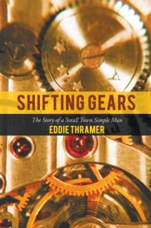 Shifting Gears : The Story of a Small Town Simple Man