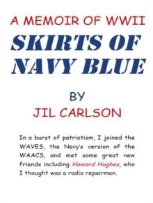 Skirts of Navy Blue : A Memoir of World War Ii