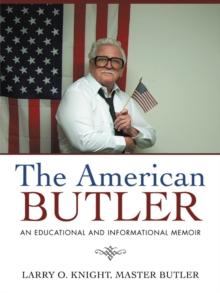 The American Butler : An Educational and Informational Memoir