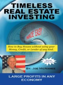 Timeless Real Estate Investing : How to Buy Real Estate Without Using Your Money, Credit, or Lender. More Importantly Having It Sold Before You Buy.