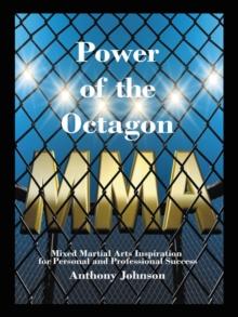 Power of the Octagon : Mixed Martial Arts Inspiration for Personal and Professional Success