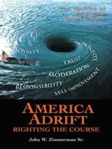 America Adrift-Righting the Course : The Decline of America'S Great Values