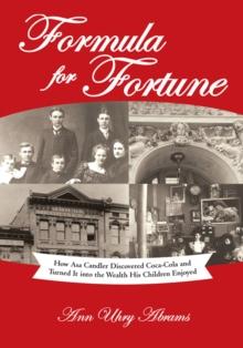 Formula for Fortune : How Asa Candler Discovered Coca-Cola and Turned It into the Wealth His Children Enjoyed