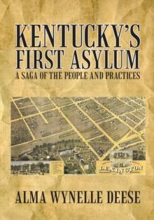 Kentucky'S First Asylum : A Saga of the People and Practices