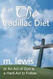 The Cadillac Diet : Or an Act of God Is a Hard Act to Follow