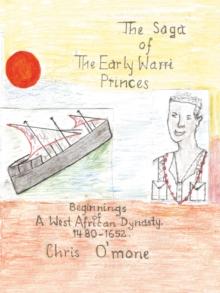 The Saga of the Early Warri Princes : A History of the Beginnings of a West African Dynasty, 1480-1654