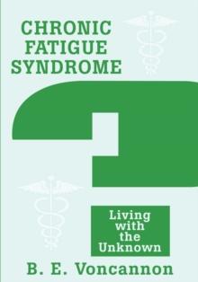 Chronic Fatigue Syndrome : Living with the Unknown