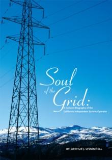 Soul of the Grid : A Cultural Biography of the California Independent System Operator