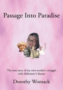 Passage into Paradise : The True Story of My Own Mother'S Struggle with Alzheimer'S Disease