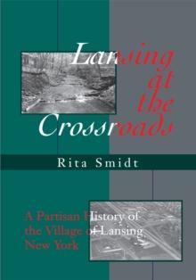 Lansing at the Crossroads : A Partisan History of the Village of Lansing, New York