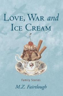 Love, War and Ice Cream : Family Stories