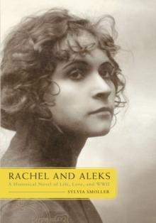 Rachel and Aleks : A Historical Novel of Life, Love, and Wwii