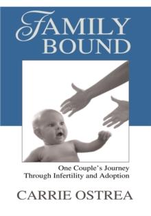 Family Bound : One Couple's Journey Through <Br>Infertility and Adoption