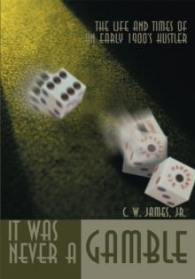 It Was Never a Gamble : The Life and Times of an Early 1900'S Hustler