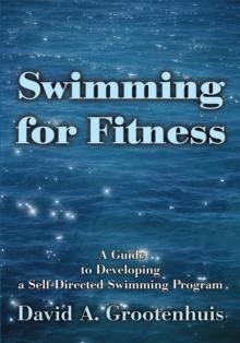 Swimming for Fitness : A Guide to Developing a Self-Directed Swimming Program