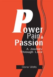 Power Pain & Passion : A Journey Through Love