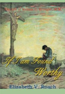 If I Am Found Worthy : The Life of Willam C. Kruegler, M.M.