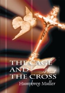 The Cage and the Cross : A Novel