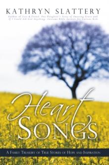 Heart Songs : A Family Treasury of True Stories of Hope and Inspiration