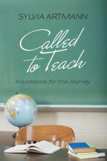 Called to Teach : A Guidebook for the Journey