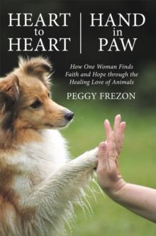 Heart to Heart, Hand in Paw : How One Woman Finds Faith and Hope Through the Healing Love of Animals