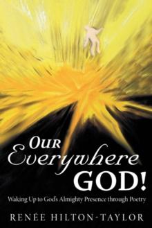 Our Everywhere God! : Waking up to God'S Almighty Presence Through Poetry