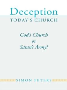 Deception Today's Church : God'S Church or Satan'S Army?