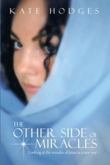 The Other Side of Miracles : Looking at the Miracles of Jesus in a New Way