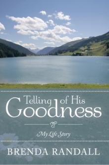 Telling of His Goodness : My Life Story