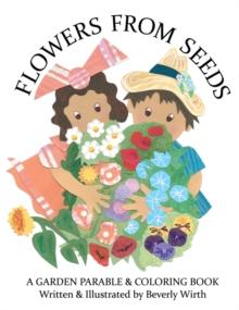 Flowers from Seeds : A Garden Parable & Coloring Book