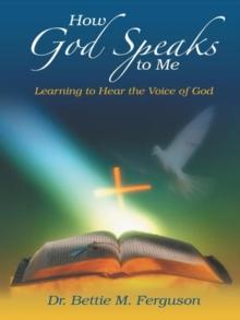 How God Speaks to Me : Learning to Hear the Voice of God