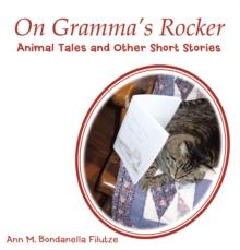 On Gramma'S Rocker : Animal Tales and Other Short Stories