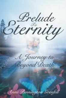 Prelude to Eternity : A Journey to Beyond Death