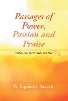 Passages of Power, Passion and Praise : Nurture Your Spirit, Soothe Your Soul